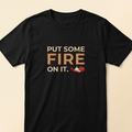 Fire & Clove “Put Some Fire On It” T-Shirt